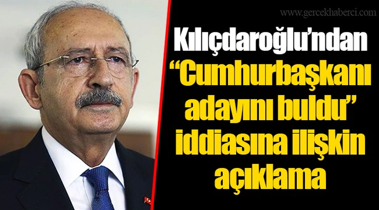 Kılıçdaroğlu’ndan “Cumhurbaşkanı adayını buldu” iddiasına ilişkin açıklama