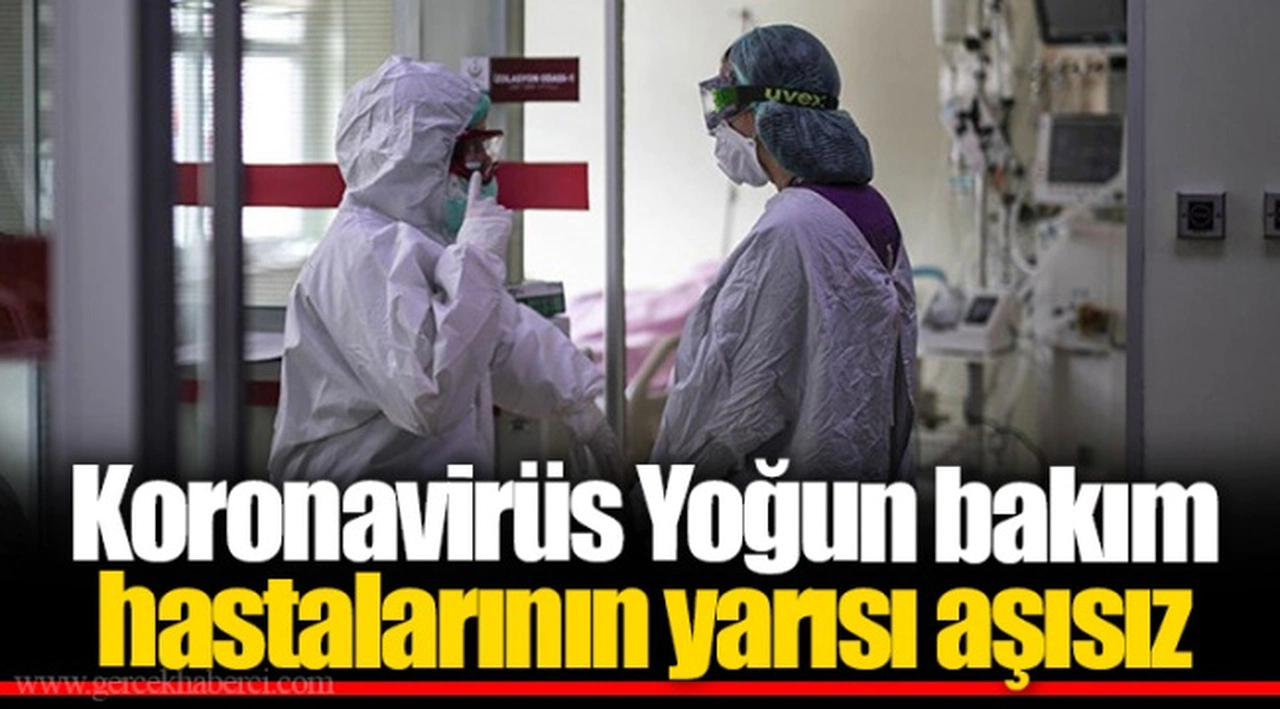Koronavirüs Yoğun bakım hastalarının yarısı aşısız