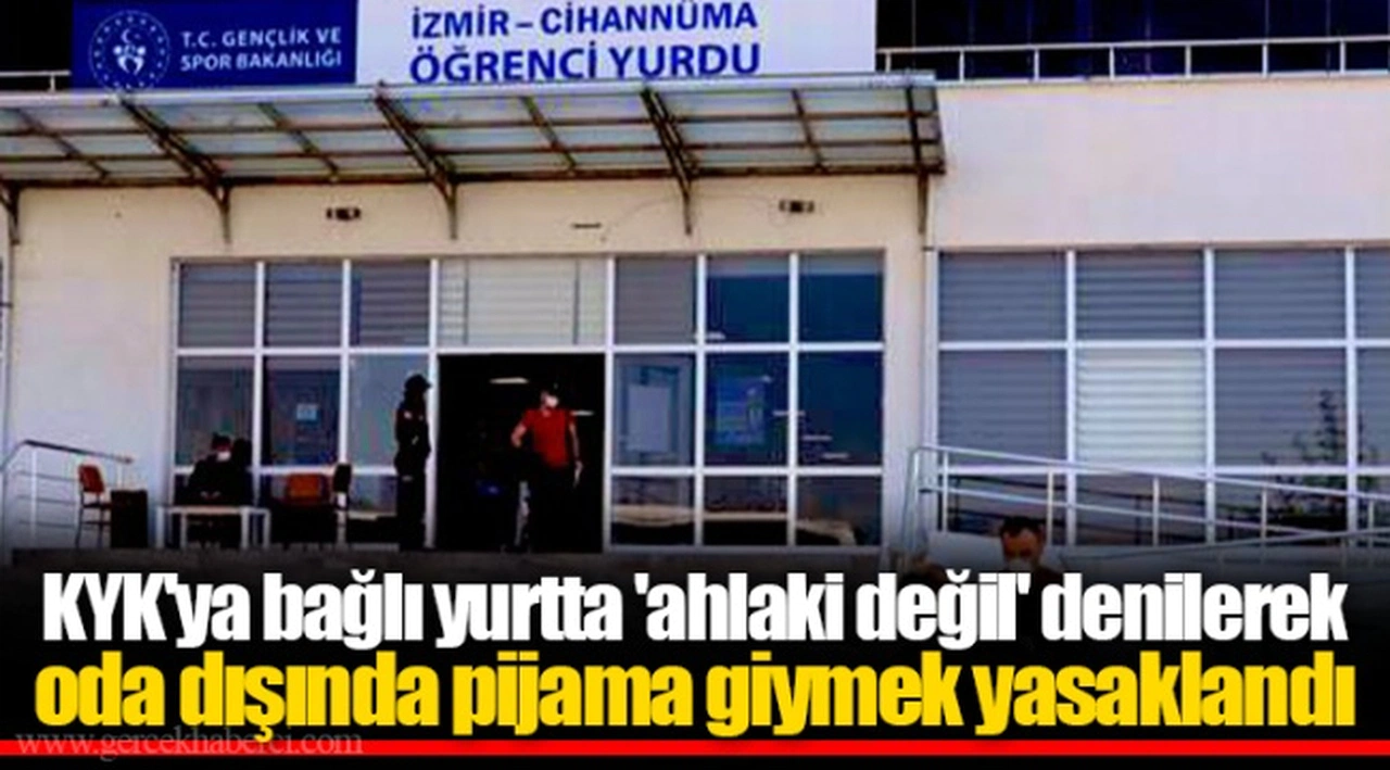 KYK'ya bağlı yurtta 'ahlaki değil' denilerek oda dışında pijama giymek yasaklandı
