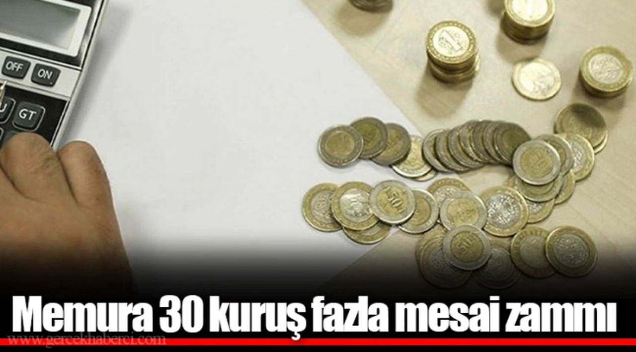 Memura 30 kuruş fazla mesai zammı
