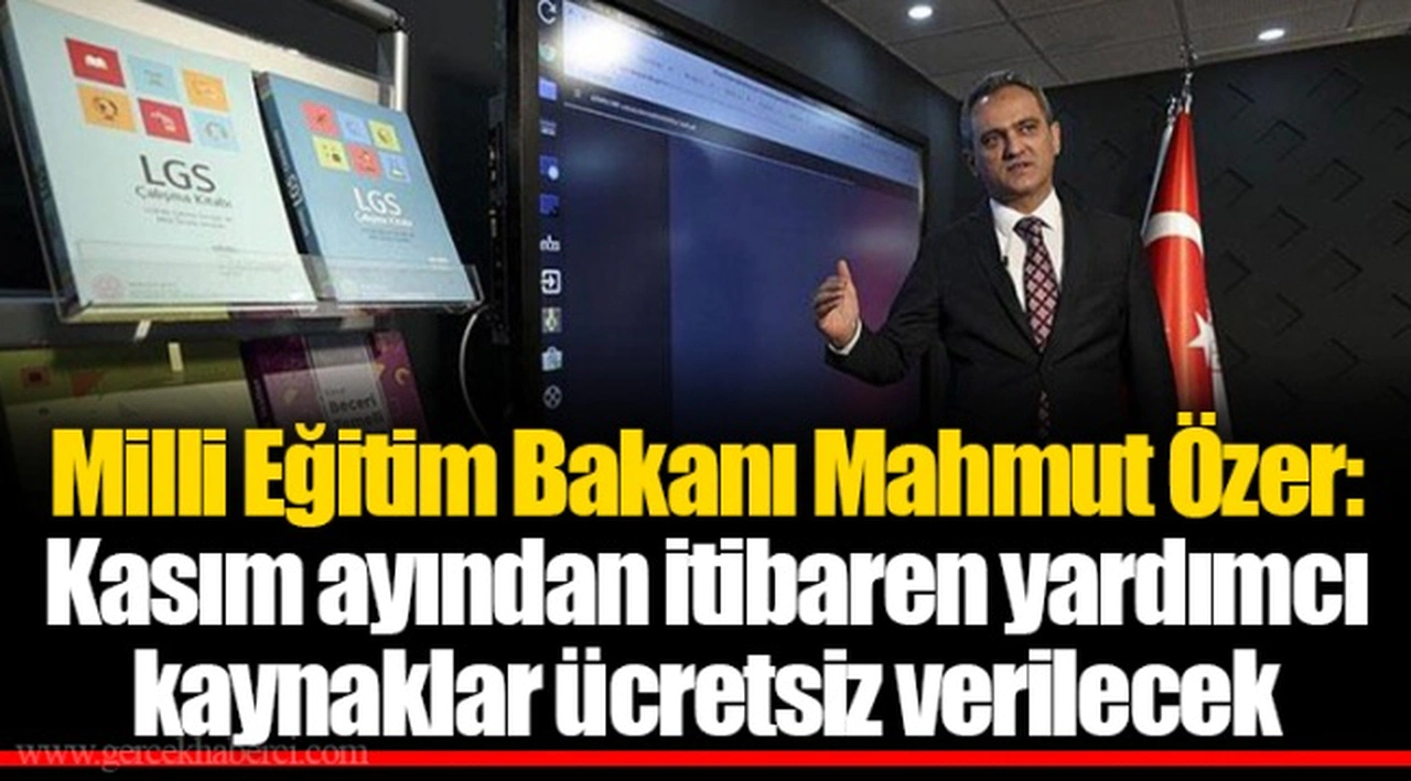 Milli Eğitim Bakanı Mahmut Özer:  Kasım ayından itibaren yardımcı kaynaklar ücretsiz verilecek