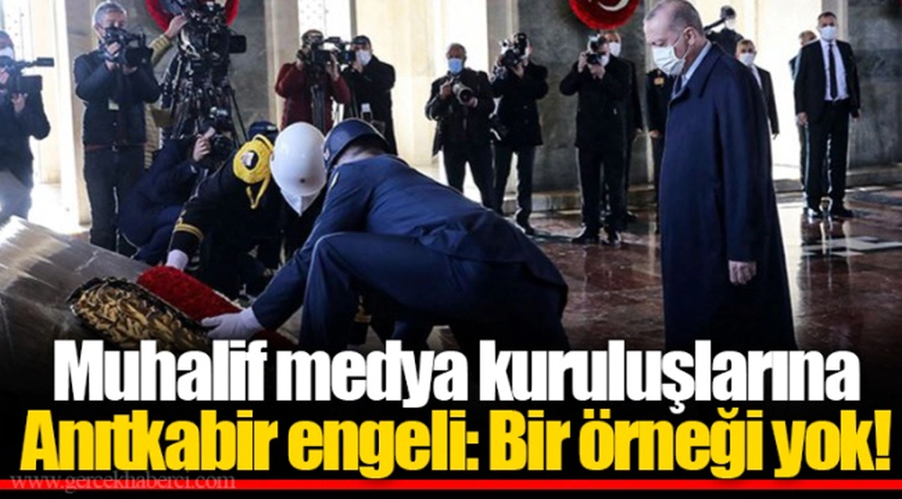 Muhalif medya kuruluşlarına Anıtkabir engeli: Bir örneği yok!