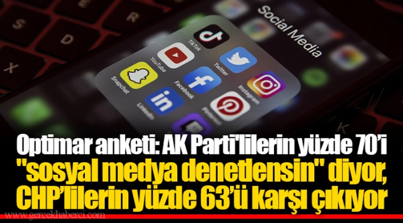 Optimar anketi: AK Partililerin yüzde 70’i "sosyal medya denetlensin" diyor, CHP’lilerin yüzde 63’ü karşı çıkıyor