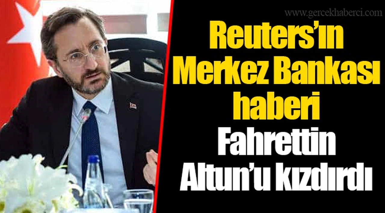 Reuters’ın Merkez Bankası haberi Fahrettin Altun’u kızdırdı
