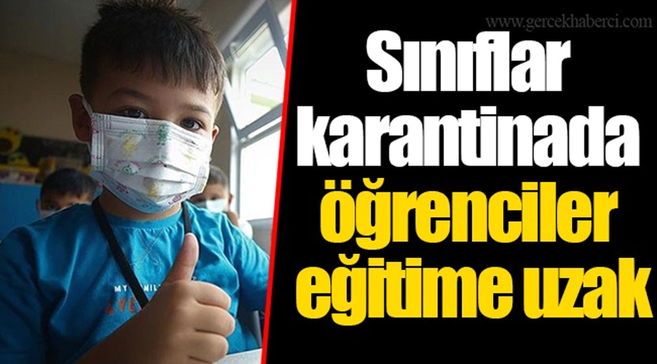 Sınıflar karantinada öğrenciler eğitime uzak