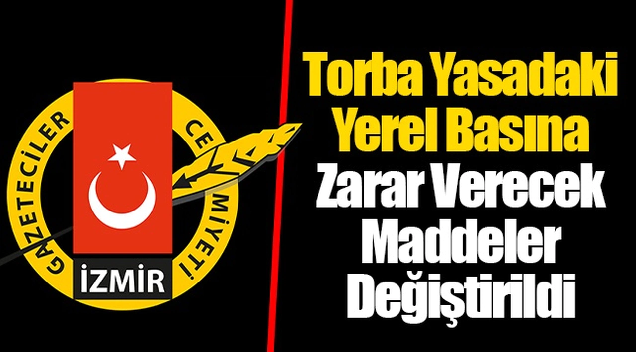 Torba Yasadaki Yerel Basına Zarar Verecek Maddeler Değiştirildi