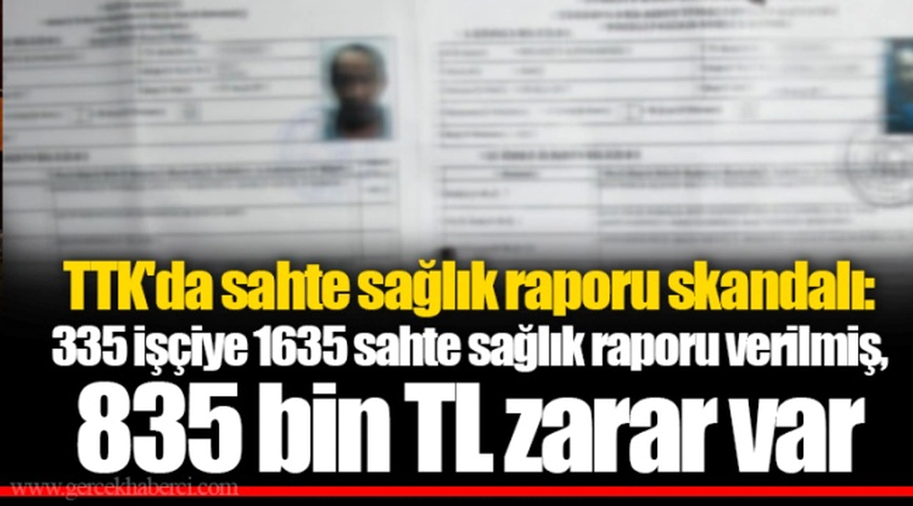 TTK'da sahte sağlık raporu skandalı: 335 işçiye 1635 sahte sağlık raporu verilmiş, 835 bin TL zarar var
