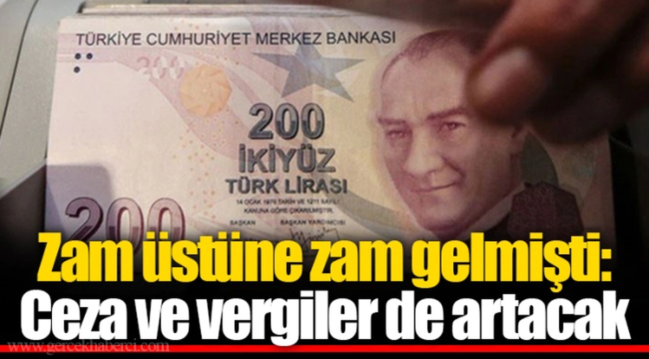 Zam üstüne zam gelmişti: Ceza ve vergiler de artacak