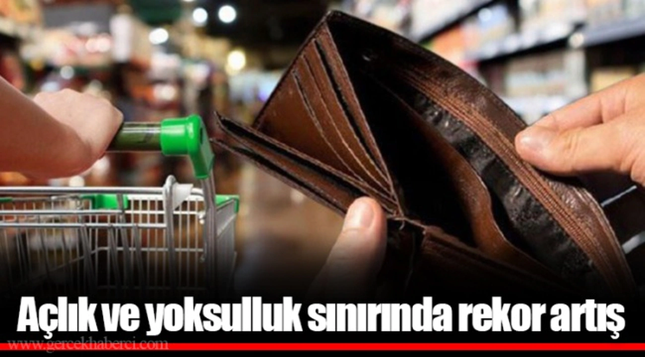 Açlık ve yoksulluk sınırında rekor artış