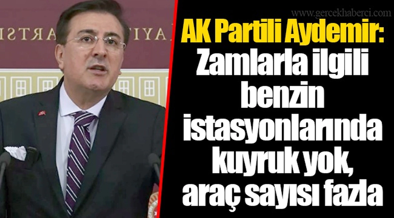 AK Partili Aydemir: Zamlarla ilgili benzin istasyonlarında kuyruk yok, araç sayısı fazla