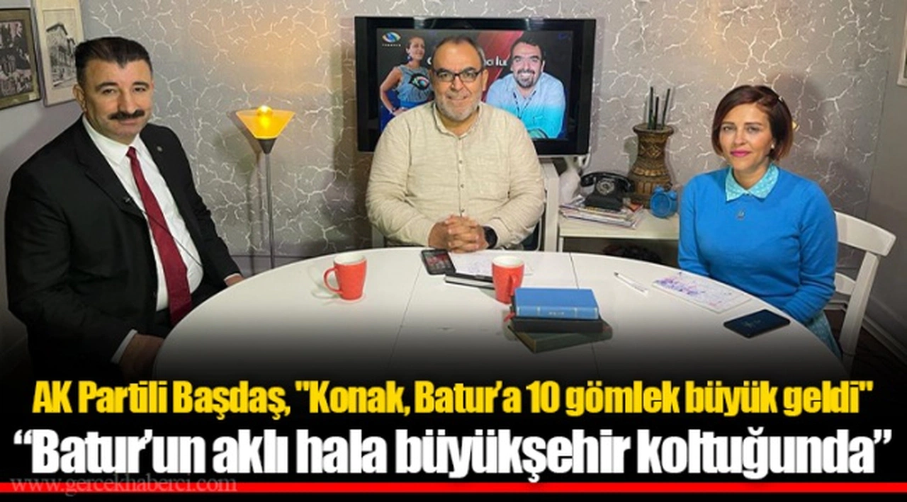 AK Partili Başdaş, "Konak, Batur’a 10 gömlek büyük geldi" “Batur’un aklı hala büyükşehir koltuğunda”