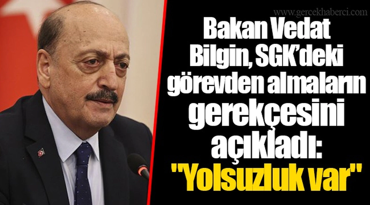 Bakan Vedat Bilgin, SGK’deki görevden almaların gerekçesini açıkladı: "Yolsuzluk var"