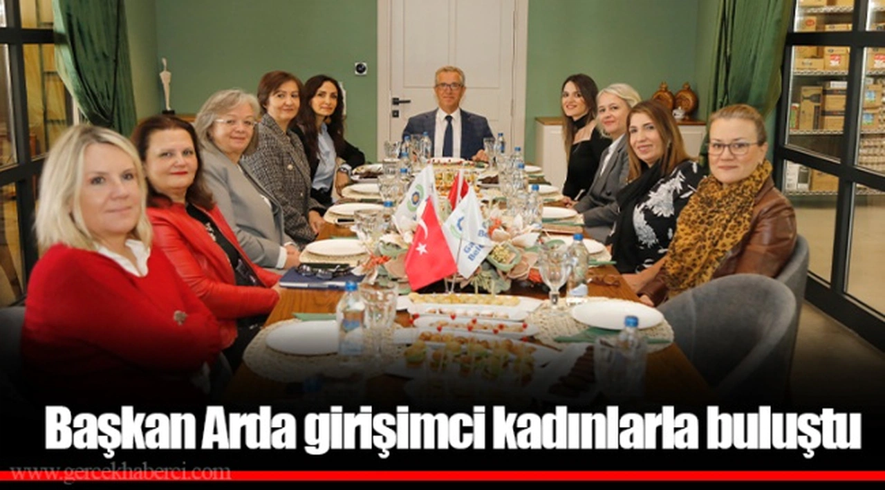 Başkan Arda girişimci kadınlarla buluştu