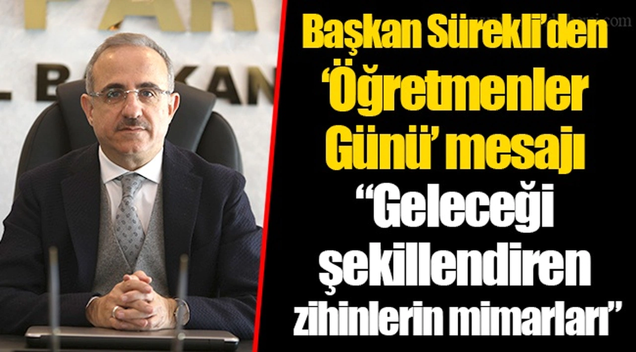 Başkan Sürekli’den ‘Öğretmenler Günü’ mesajı    “Geleceği şekillendiren zihinlerin mimarları”