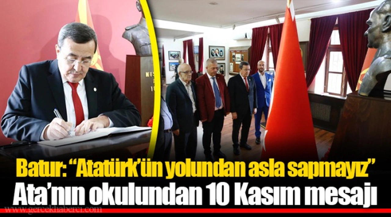 Batur: Atatürk’ün yolundan asla sapmayız