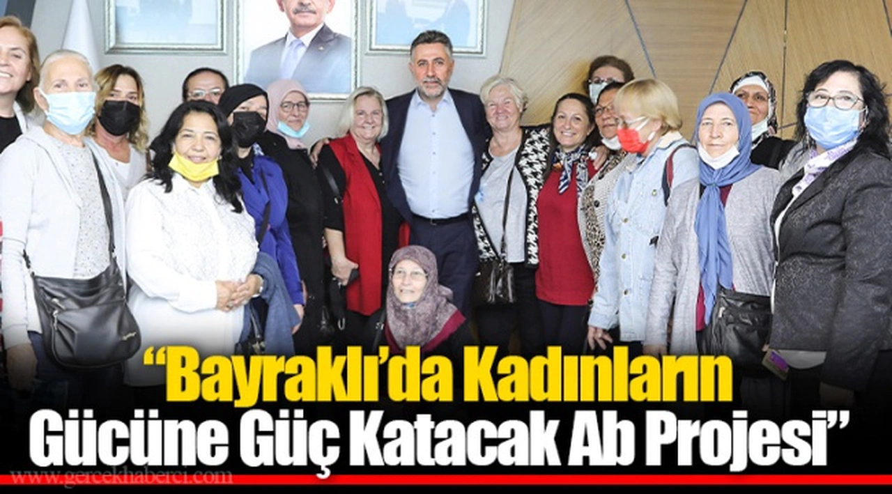 “Bayraklı’da Kadınların Gücüne Güç Katacak Ab Projesi”