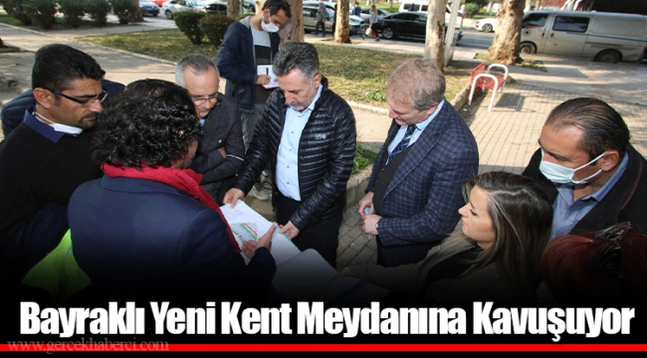 Bayraklı Yeni Kent Meydanına Kavuşuyor