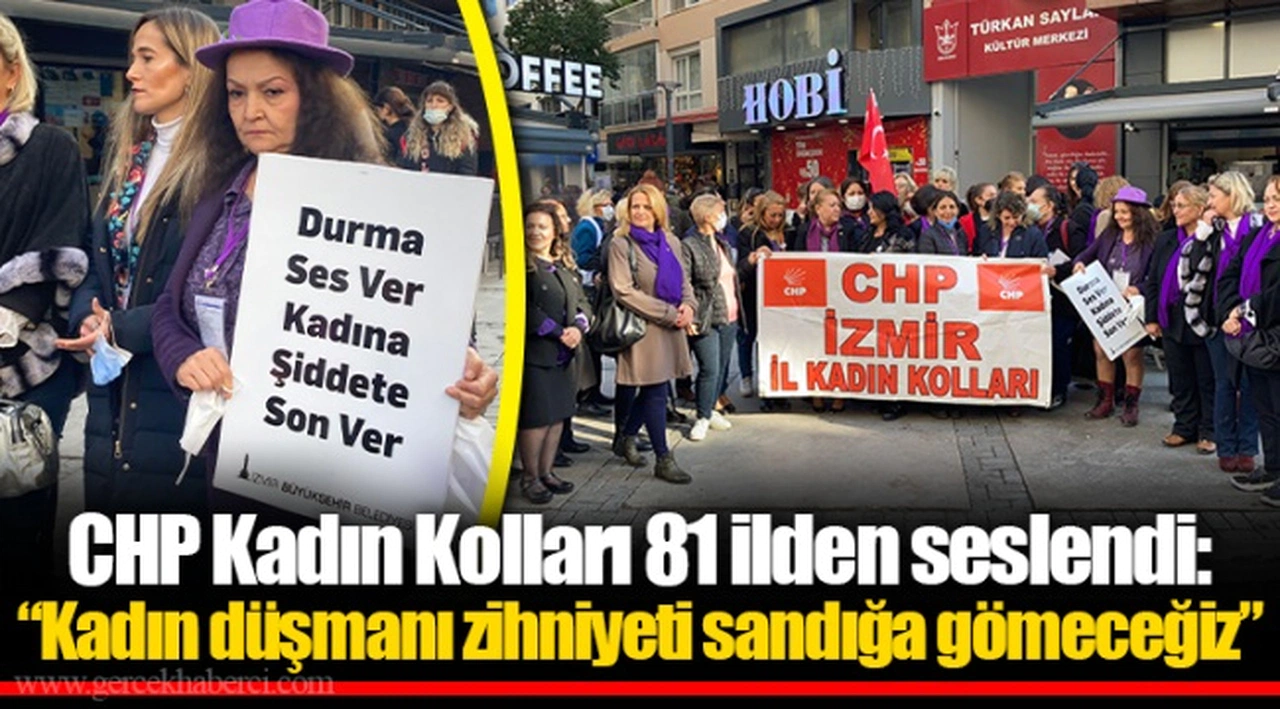 CHP Kadın Kolları 81 ilden seslendi: "Kadın düşmanı zihniyeti sandığa gömeceğiz"