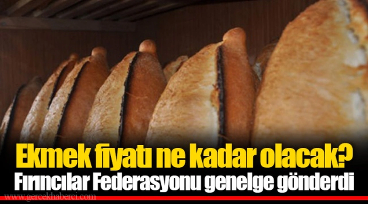 Ekmek fiyatı ne kadar olacak? Fırıncılar Federasyonu genelge gönderdi
