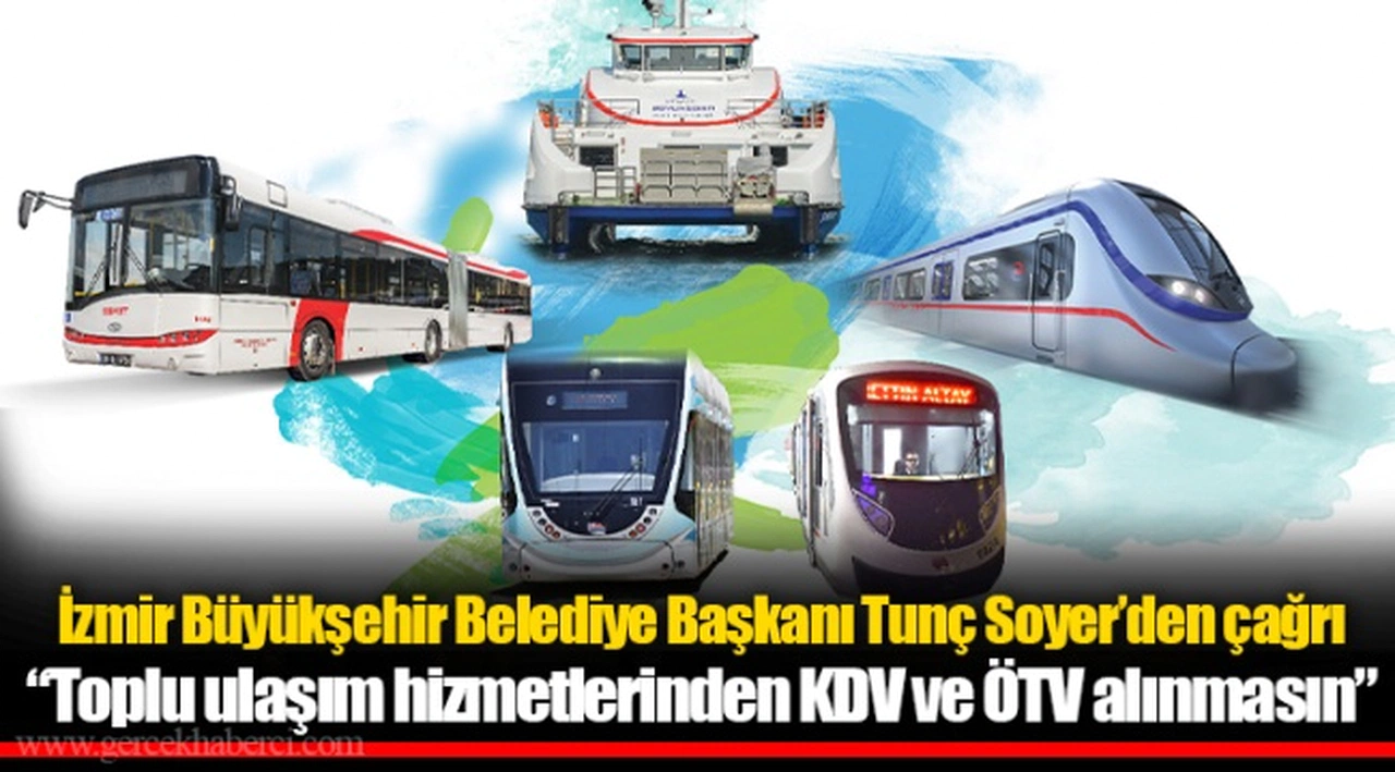İzmir Büyükşehir Belediye Başkanı Tunç Soyer’den çağrı “Toplu ulaşım hizmetlerinden KDV ve ÖTV alınmasın”