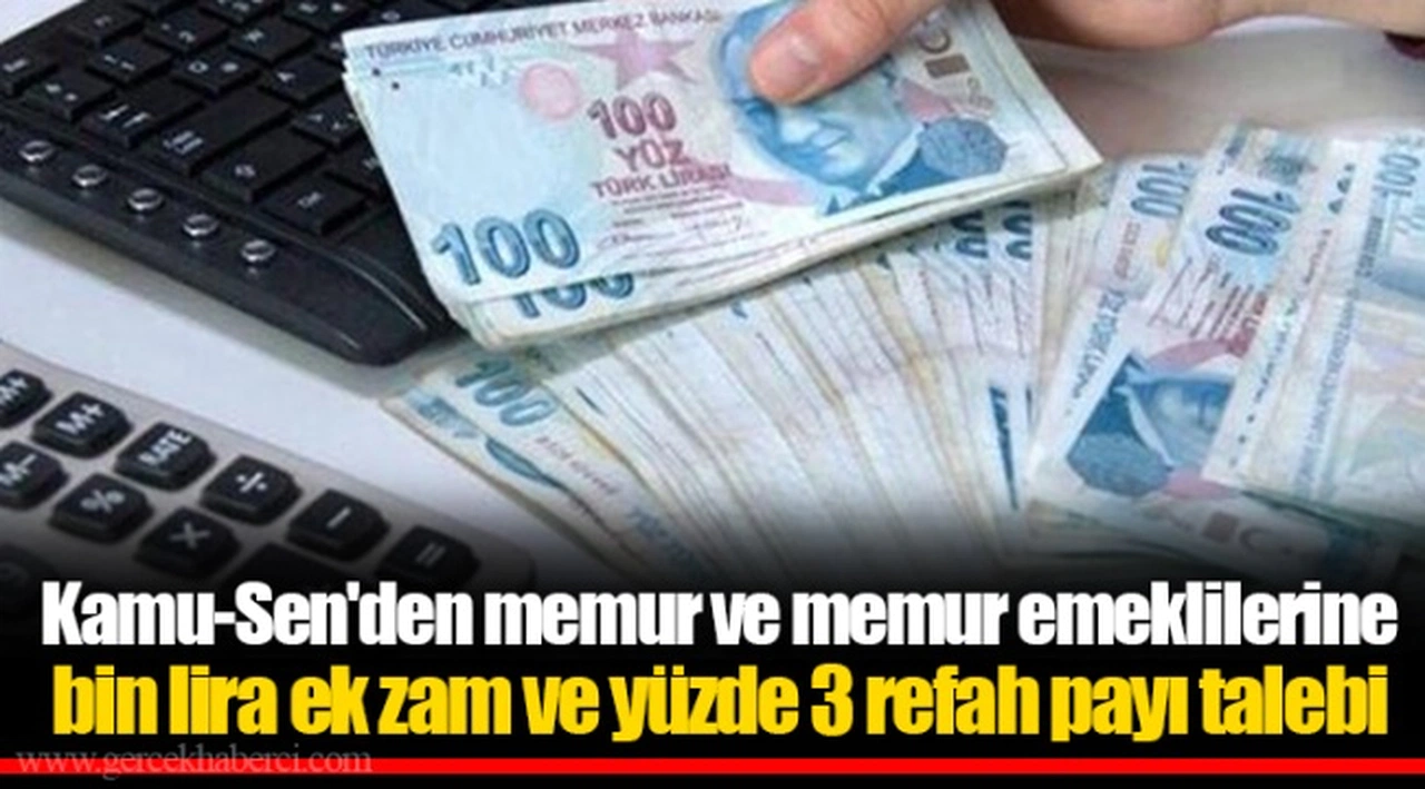 Kamu-Sen'den memur ve memur emeklilerine bin lira ek zam ve yüzde 3 refah payı talebi