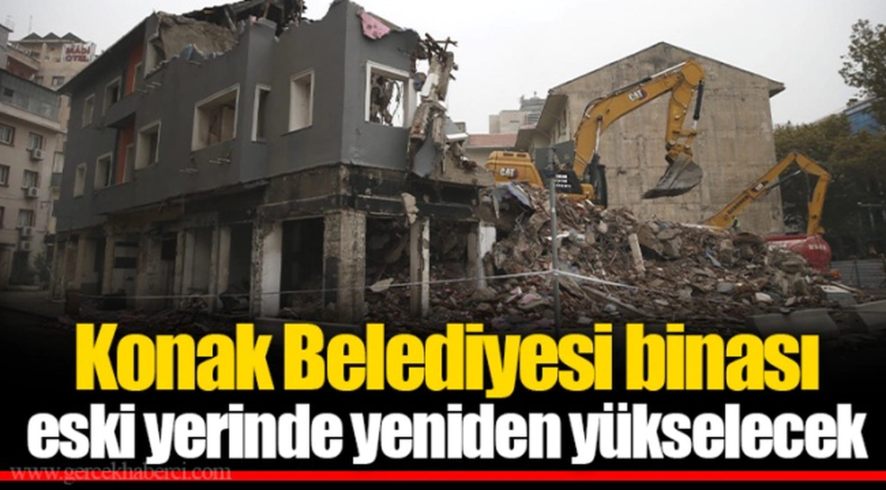 Konak Belediyesi binası eski yerinde yeniden yükselecek