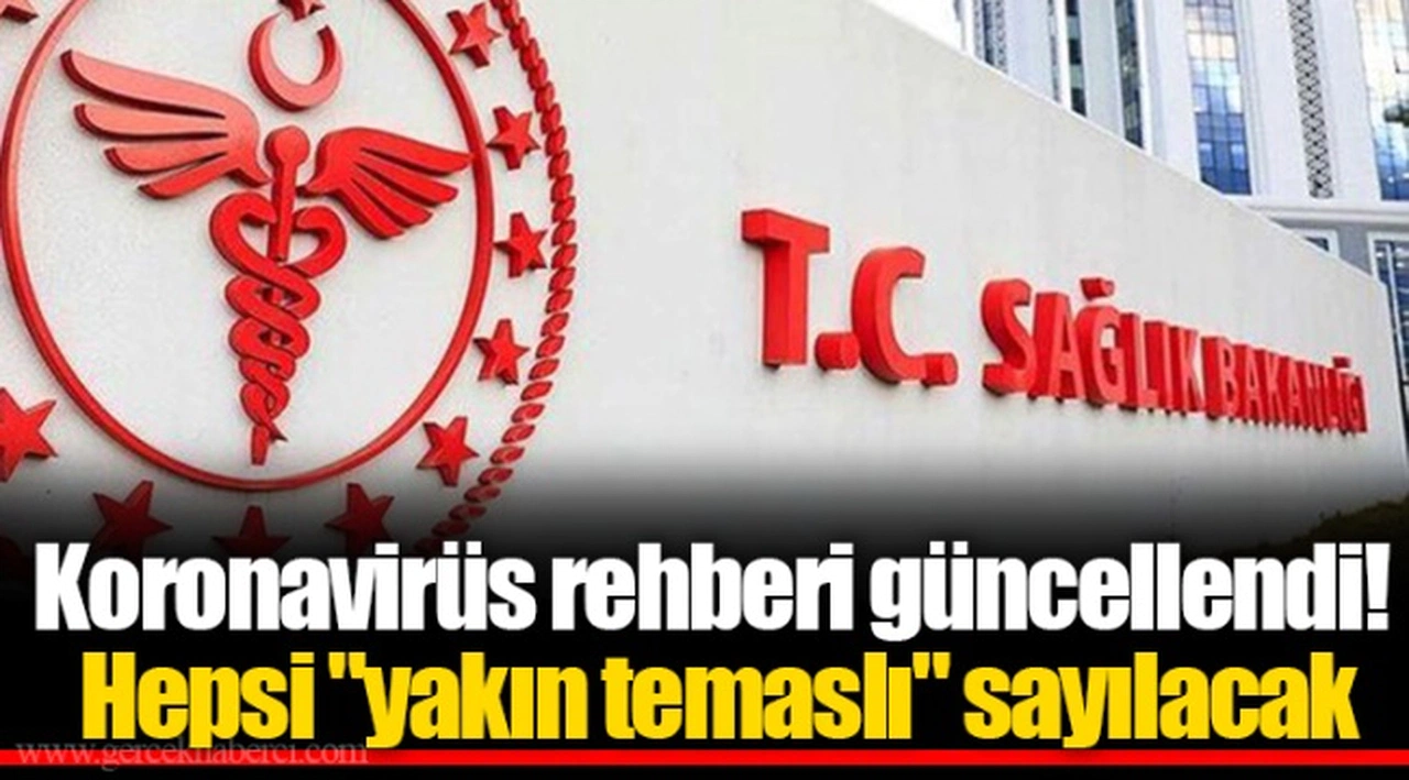Koronavirüs rehberi güncellendi! Hepsi "yakın temaslı" sayılacak