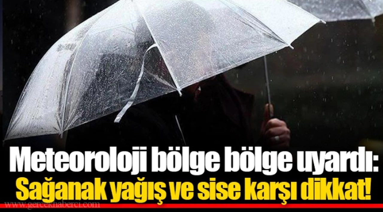 Meteoroloji bölge bölge uyardı: Sağanak yağış ve sise karşı dikkat!