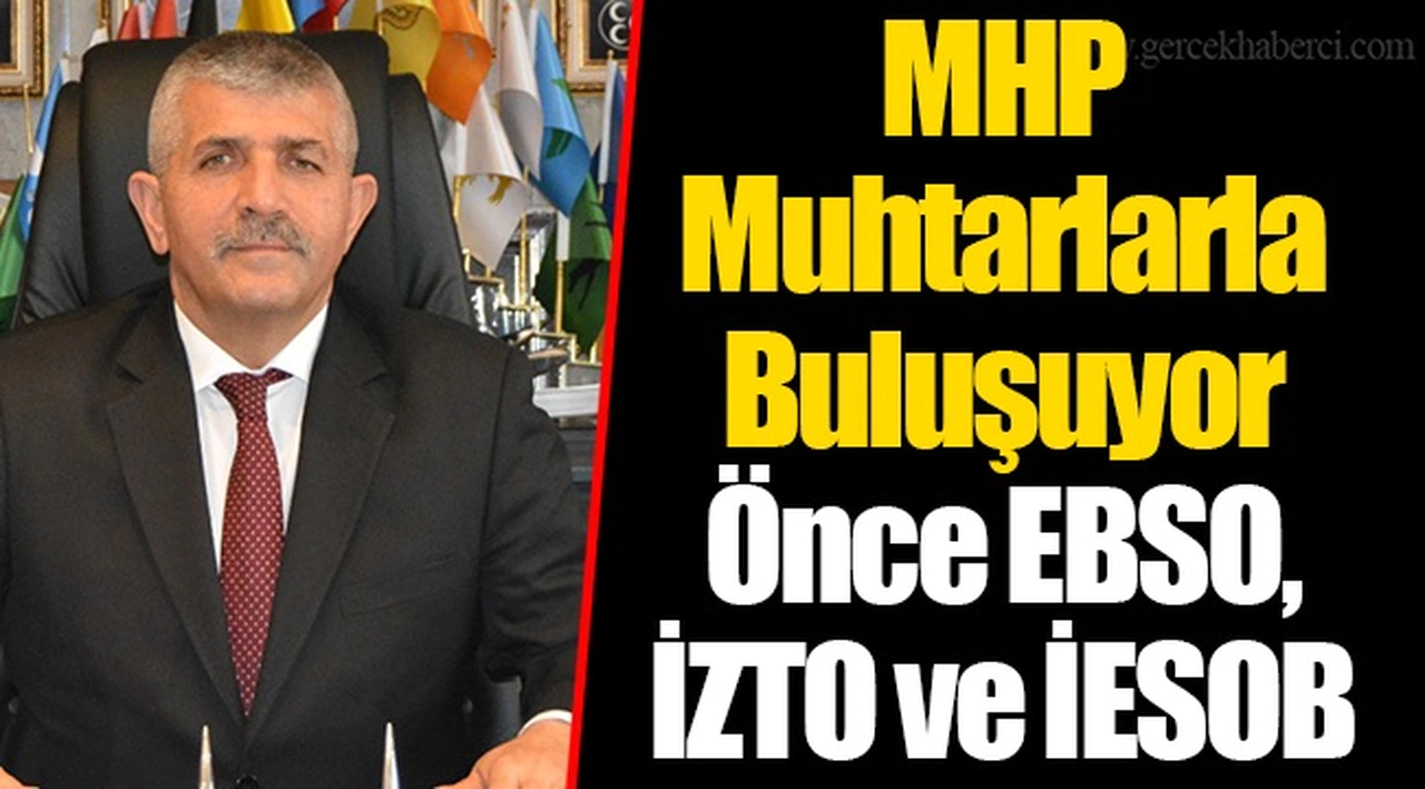 MHP Muhtarlarla Buluşuyor Önce EBSO, İZTO ve İESOB