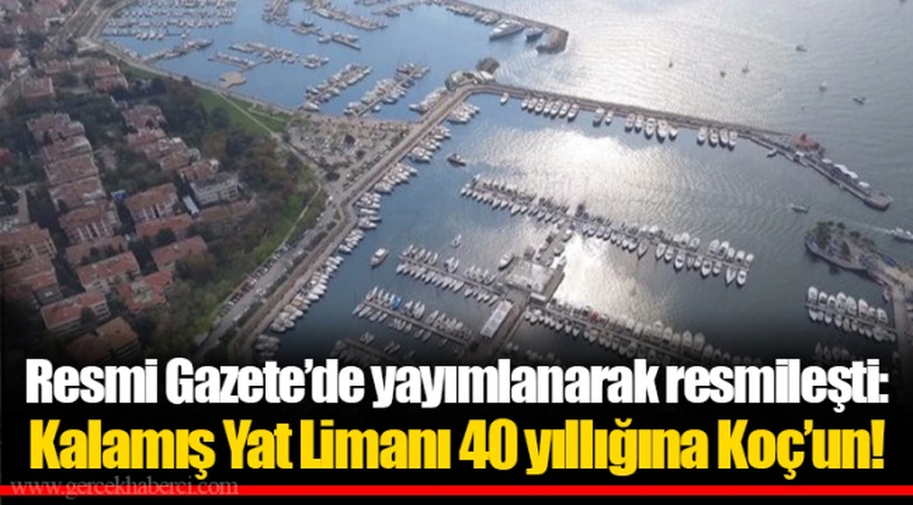Resmi Gazete’de yayımlanarak resmileşti: Kalamış Yat Limanı 40 yıllığına Koç’un!