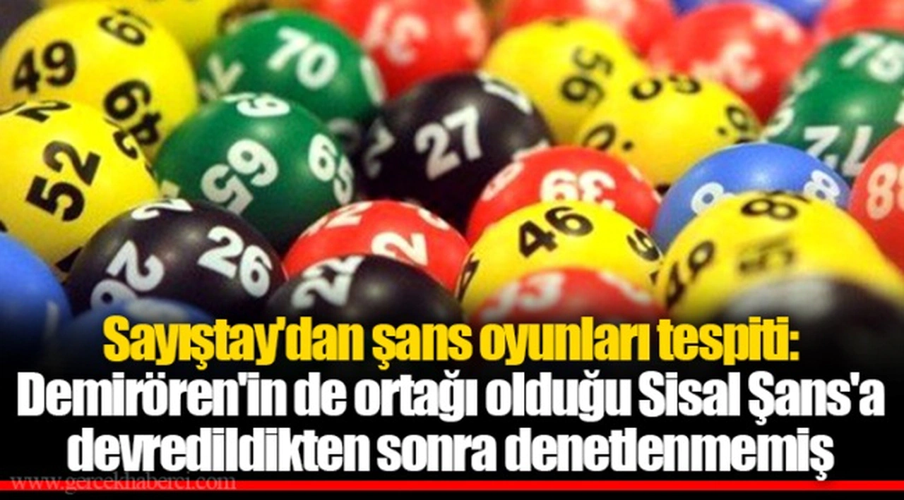 Sayıştay'dan şans oyunları tespiti: Demirören'in de ortağı olduğu Sisal Şans'a devredildikten sonra denetlenmemiş