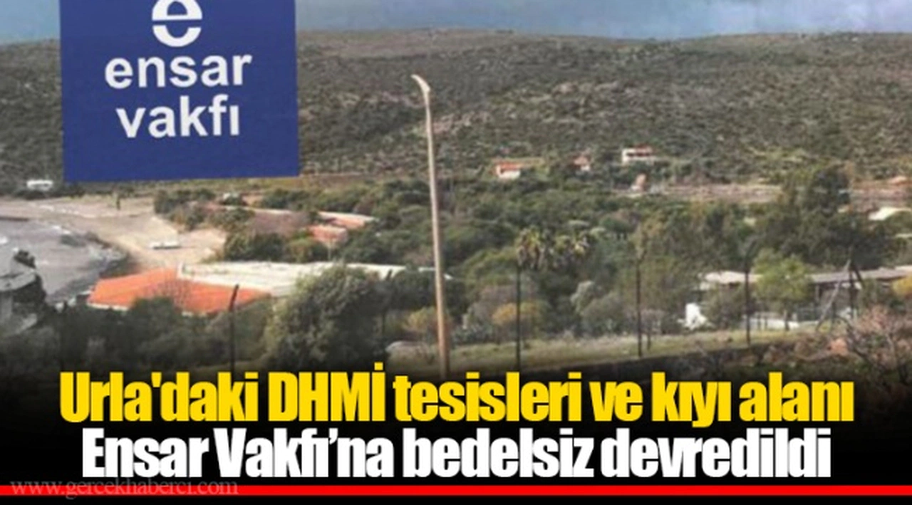 Urla'daki DHMİ tesisleri ve kıyı alanı Ensar Vakfı’na bedelsiz devredildi