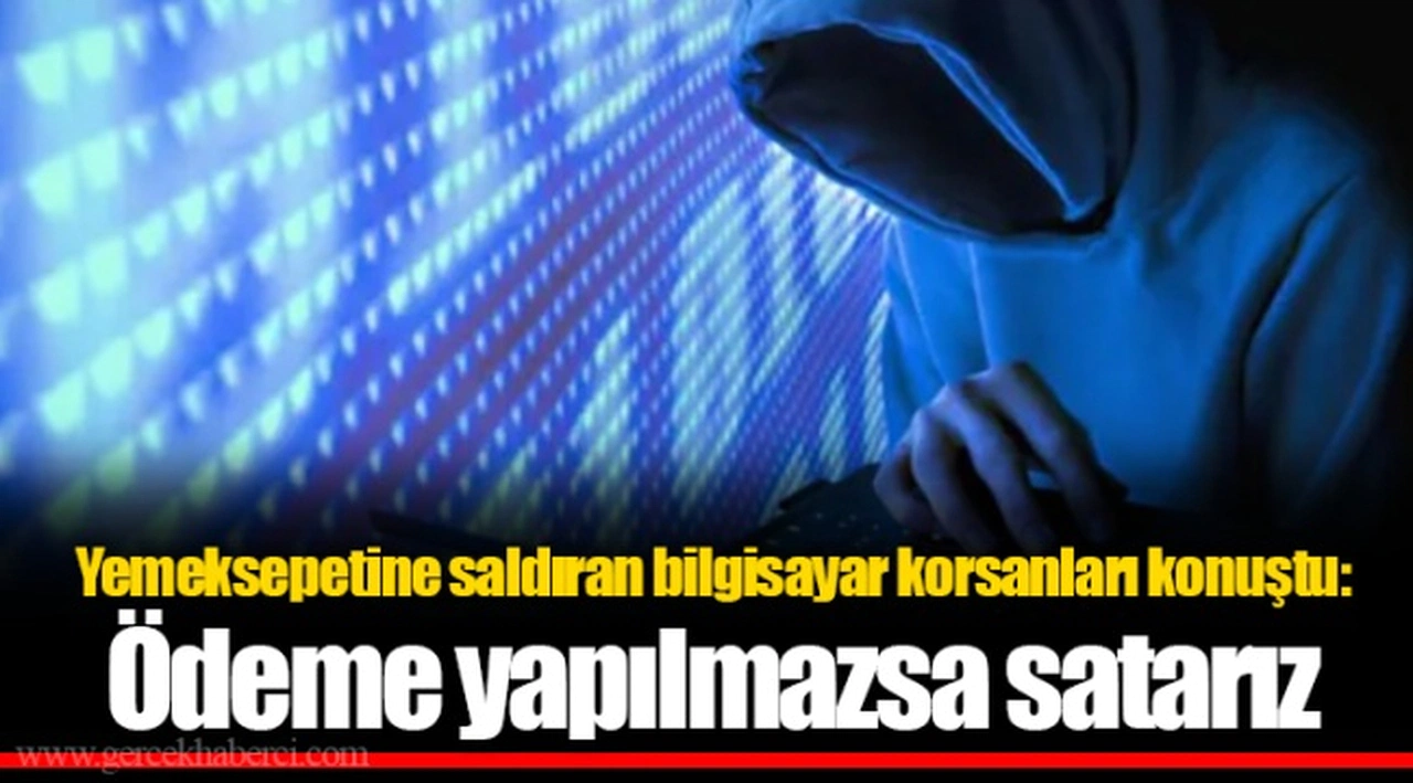 Yemeksepetine saldıran bilgisayar korsanları konuştu: Ödeme yapılmazsa satarız