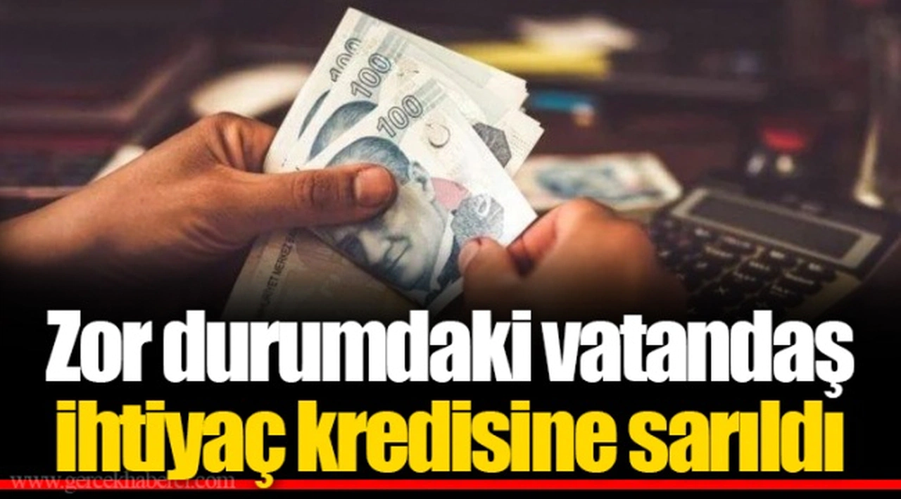 Zor durumdaki vatandaş ihtiyaç kredisine sarıldı