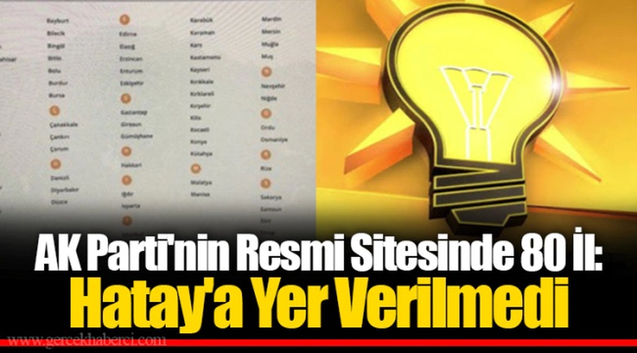 AK Parti'nin Resmi Sitesinde 80 İl: Hatay'a Yer Verilmedi