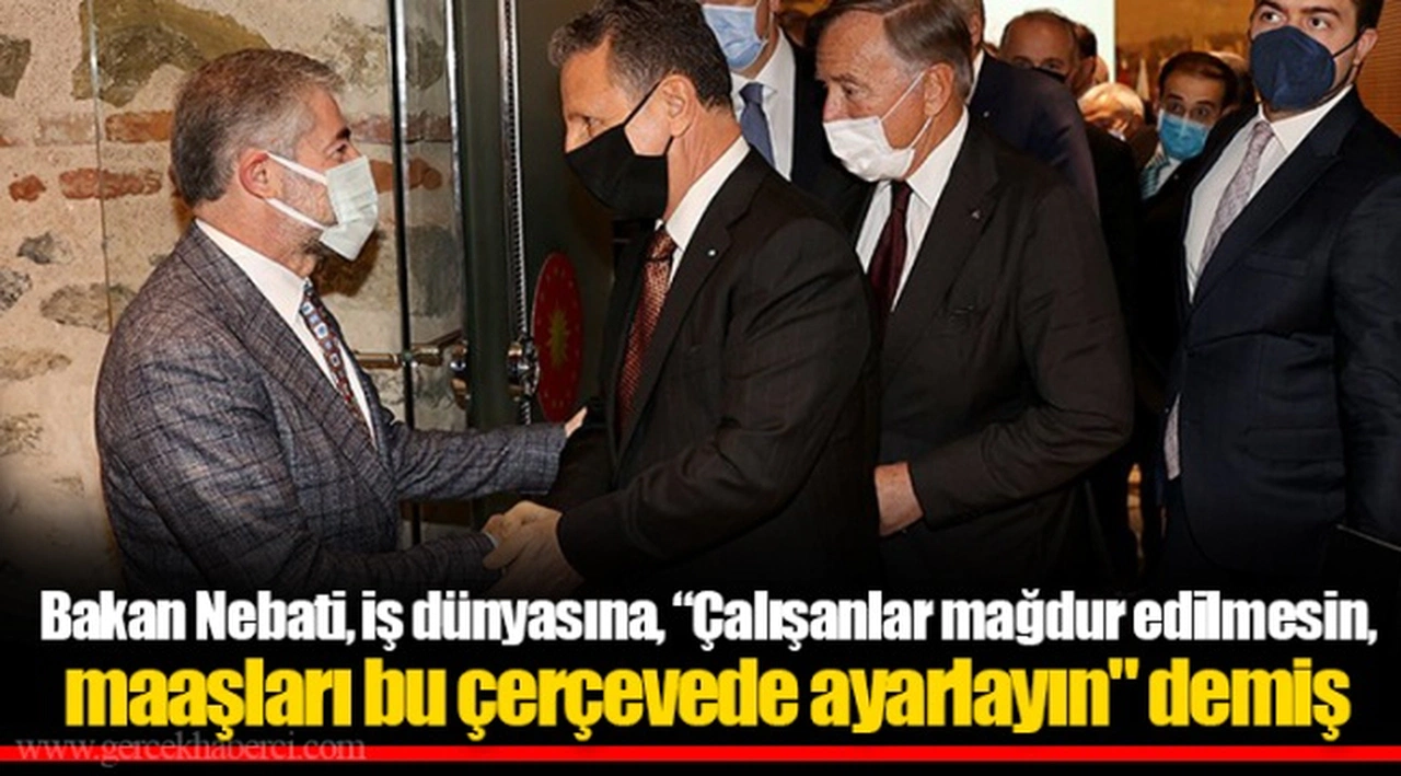 Bakan Nebati, iş dünyasına, “Çalışanlar mağdur edilmesin, maaşları bu çerçevede ayarlayın" demiş