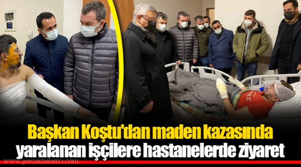 Başkan Koştu'dan maden kazasında yaralanan işçilere hastanelerde ziyaret