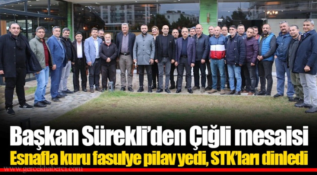 Başkan Sürekli’den Çiğli mesaisi  Esnafla kuru fasulye pilav yedi, STK’ları dinledi