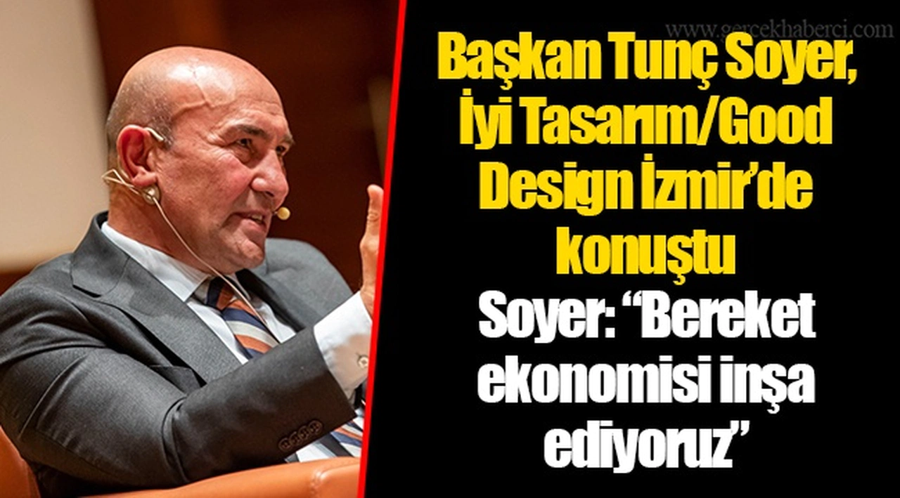 Başkan Tunç Soyer, İyi Tasarım/Good Design İzmir’de konuştu