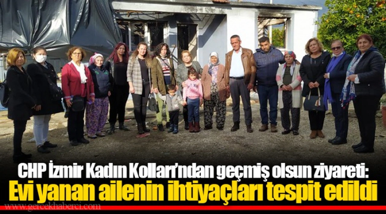 CHP İzmir Kadın Kolları’ndan geçmiş olsun ziyareti: Evi yanan ailenin ihtiyaçları tespit edildi