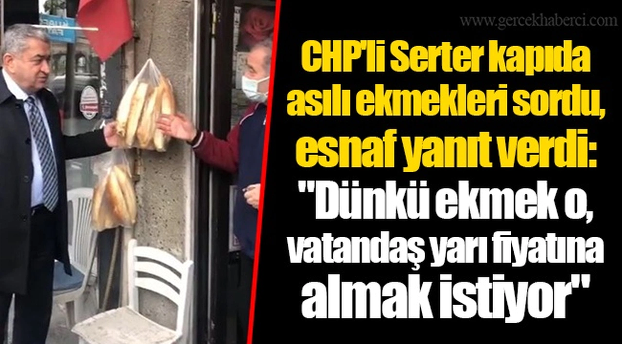 CHP'li Serter kapıda asılı ekmekleri sordu, esnaf yanıt verdi: "Dünkü ekmek o, vatandaş yarı fiyatına almak istiyor"