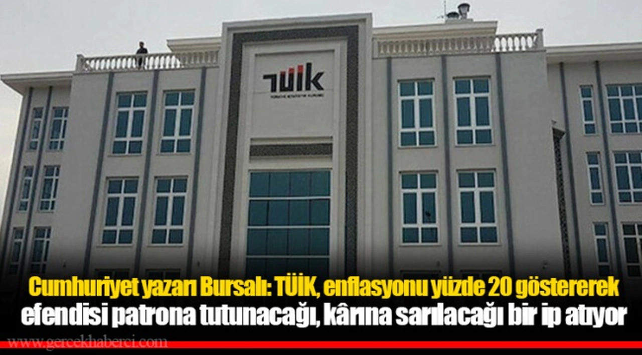 Cumhuriyet yazarı Bursalı: TÜİK, enflasyonu yüzde 20 göstererek efendisi patrona tutunacağı, kârına sarılacağı bir ip atıyor
