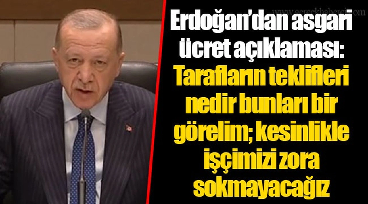 Erdoğan’dan asgari ücret açıklaması: Tarafların teklifleri nedir bunları bir görelim; kesinlikle işçimizi zora sokmayacağız