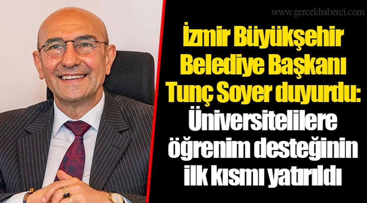 İzmir Büyükşehir Belediye Başkanı Tunç Soyer duyurdu: Üniversitelilere öğrenim desteğinin ilk kısmı yatırıldı