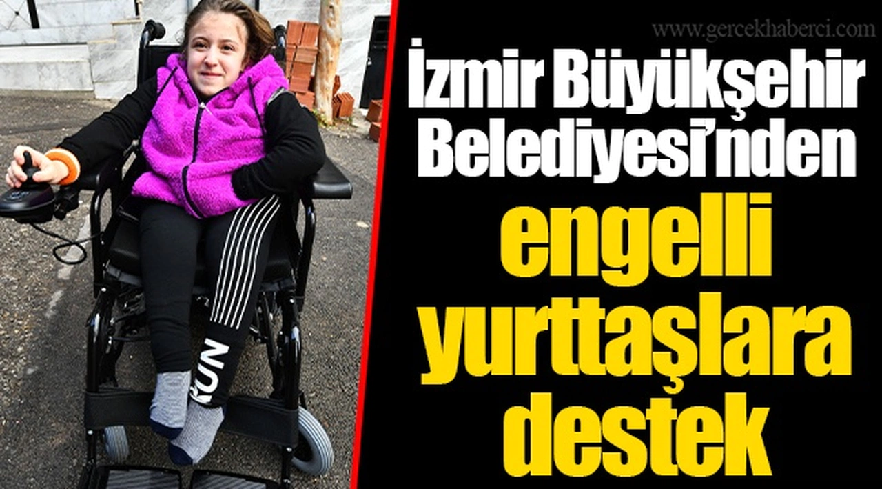 İzmir Büyükşehir Belediyesi’nden engelli yurttaşlara destek