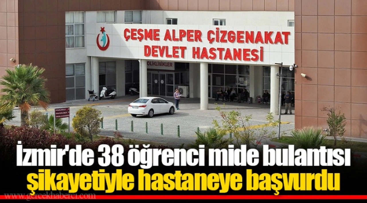 İzmir'de 38 öğrenci mide bulantısı şikayetiyle hastaneye başvurdu