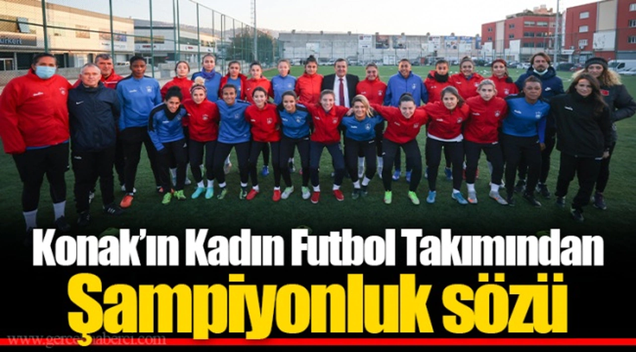 Konak’ın Kadın Futbol Takımından Şampiyonluk sözü