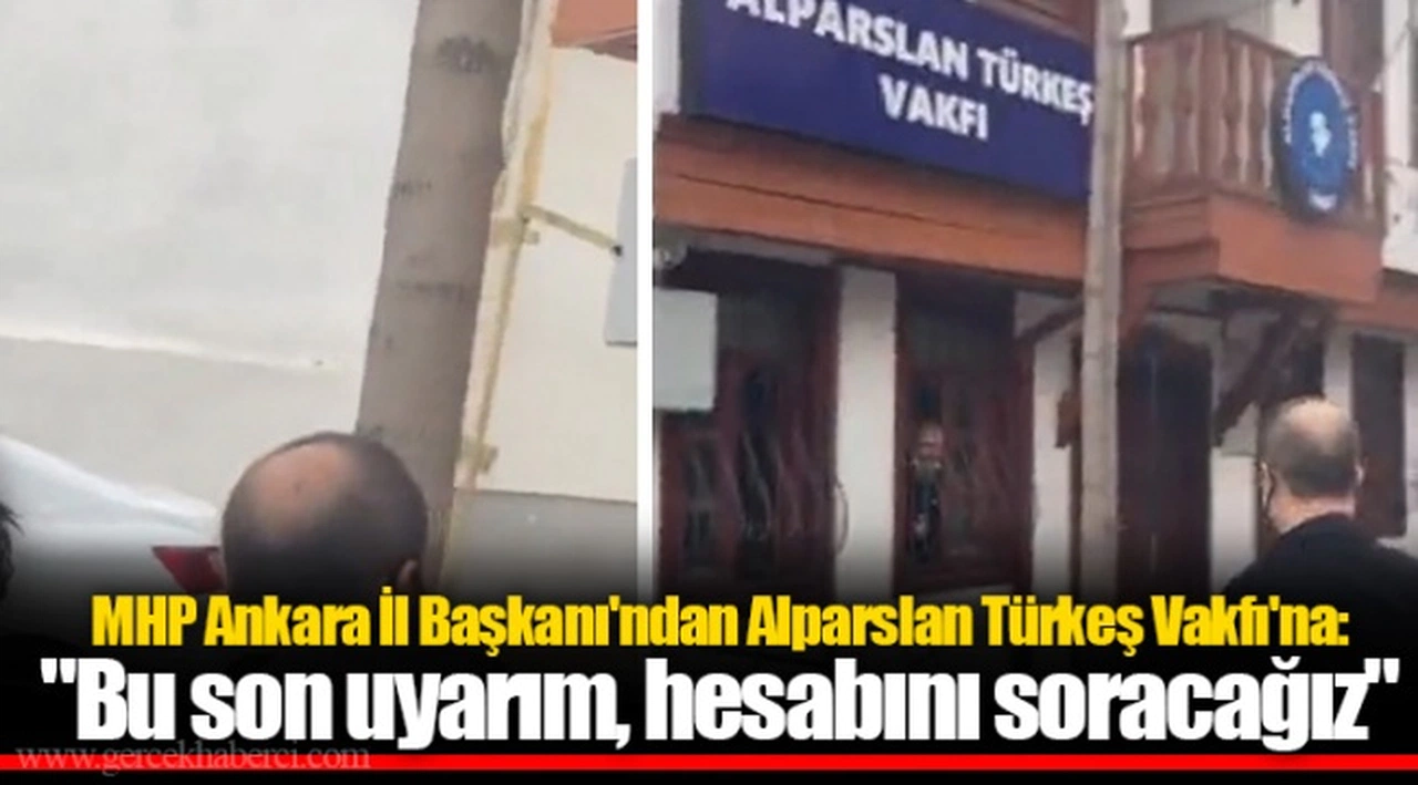 MHP Ankara İl Başkanı'ndan Alparslan Türkeş Vakfı'na: "Bu son uyarım, hesabını soracağız"