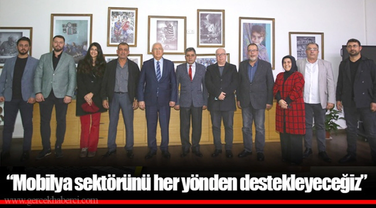 "Mobilya sektörünü her yönden destekleyeceğiz"