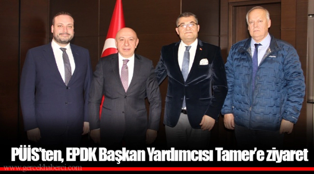 PÜİS’ten, EPDK Başkan Yardımcısı Tamer’e ziyaret